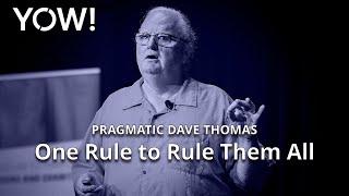 One Rule to Rule Them All • Pragmatic Dave Thomas • YOW! 2022