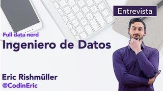 ENTREVISTA: Ingeniero de Datos con Eric Rishmüller - @CodinEric