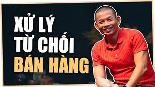 5 cách xử lý sự từ chối tuyệt đỉnh trong bán hàng | Phạm Thành Long