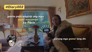 Diary002: Ganito pala magisip ang mga super mayaman sa Paris - parang mga Gamer lang din!