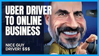 Uber Driver To Online Business Success The Nice Guy Driver!