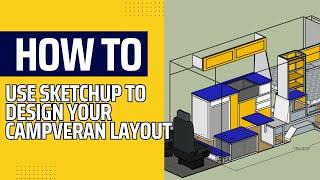 How to Use SketchUp to Design Your Camper Van Layout!