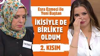 Fatma'nın Eski Sevgilisinden Şok İddialar! | Esra Ezmeci ile Yeni Baştan 2. Kısım