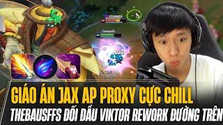 THEBAUSFFS VÀ GIÁO ÁN JAX AP PROXY CỰC CHILL GÁNH TEAM MÃN NHÃN KHI ĐỐI ĐẦU VIKTOR REWORK ĐƯỜNG TRÊN