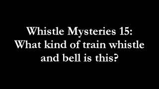 Whistle Mysteries 15: What kind of train whistle and bell is this? (Solved)