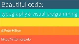 Beautiful code: typography and visual programming - Peter Hilton