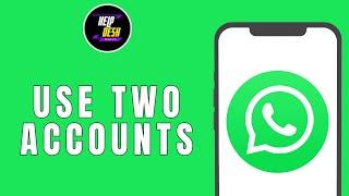 How to Use Two WhatsApp Accounts on Samsung Phone