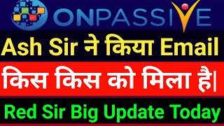 Ash Sir ne kia email | Ash Mufareh Sir Update | Ash Sir Update | Onpassive Income Update