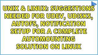 Suggestions needed for udev, udisks, autofs, notification setup for a complete automounting...