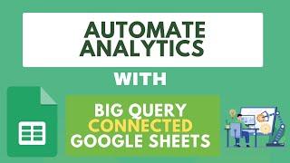 Real-Time Analytics: Linking Google Sheets to BigQuery Tables