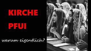 KIRCHE ? PFUI !!!   -- Warum eigentlich?