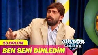 Güldür Güldür Show 53.Bölüm - Ben Seni Dinledim