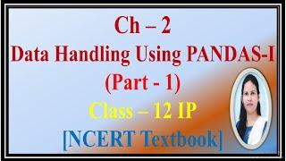 Ch - 2 Data Handling using Pandas - I // class-12 IP (NCERT Textbook)