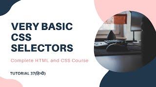 Very Basic CSS Selectors(HTML and CSS tutorial 37)