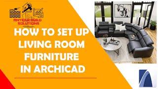 How To Set Up Living Room Furniture and Its  Accessories Using ArchiCAD (For Beginners)