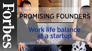 Promising Founders: Work Life Balance At A Startup | Forbes