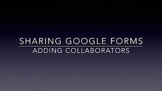 Sharing Google Forms - Adding Collaborators