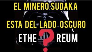 EL MINERO SUDAKA ESTA DEL LADO OSCURO? | ETHEREUM