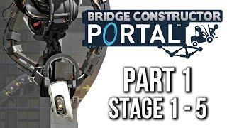 Bridge Constructor Portal Gameplay Walkthrough Part 1 - STAGES 1 - 5 (no commentary)