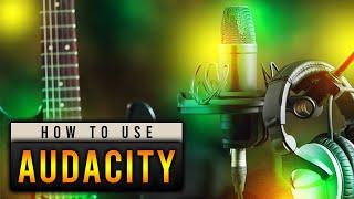 How To Use Audacity 2021