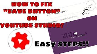 HOW TO FIX "SAVE BUTTON" ON YOUTUBE STUDIO? HOW TO FIX PROBLEM *NOT WORKING