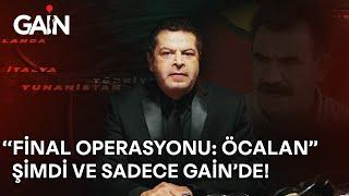 Final Operasyonu: Öcalan | Cüneyt Özdemir Belgeselleri | Şimdi ve Sadece GAİN'de! 