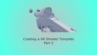 Building a VR Shooter Template in UE4 - Part 2: Adding the Ability to Fire a Gun