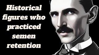 Historical figures who practiced semen retention