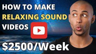 How To Make Relaxing Sound Videos For YouTube (And Make Money)