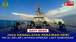 Navy News - JAGA KEDAULATAN PERAIRAN NKRI, TNI AL GELAR LATIHAN OPERASI LAUT GABUNGAN