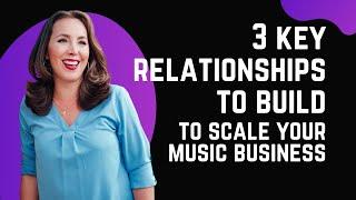 3 Key Relationships to Build to Scale your Music Business