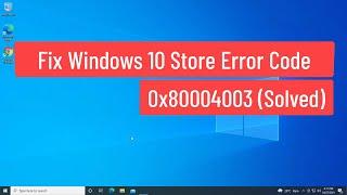 Fix Windows 10 Store Error Code 0x80004003 (Solved)