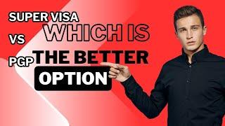 Which Immigration Sponsorship Should You Choose: Super Visa vs. PGP