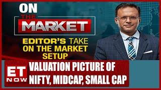 Valuation Picture Of Nifty, Nifty Midcap, Small Cap & More | Editor's Take With Nikunj Dalmia