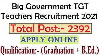 Total 2392  New Government TGT Teachers Recruitment 2021, Teacher Vacancy 2021, Apply Online