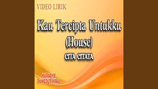 Kau Tercipta Untukku (House)