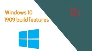 Updated Windows 10 (Build 1909) features that you should know!