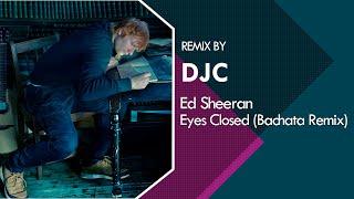 Ed Sheeran - Eyes Closed (Bachata Sensual Version Remix DJC)