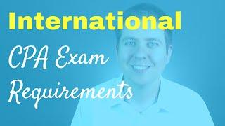 International CPA Exam Requirements | CPA Guide TV, Ep. 003