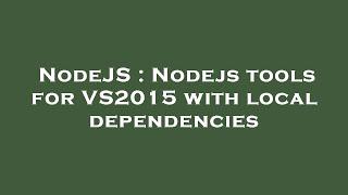 NodeJS : Nodejs tools for VS2015 with local dependencies