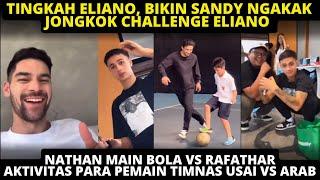 ELIANO BIKIN SANDY NGAKAK JONGKOK CHALLENGE. NATHAN MAIN BOLA VS RAFATHAR. AKTIVITAS PEMAIN TIMNAS