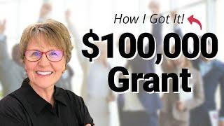 How I Got a $100,000 Grant. And You Can, Too!