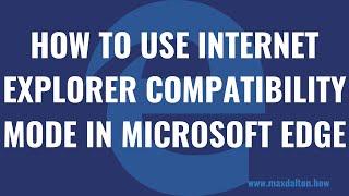 How to Use Internet Explorer Compatibility Mode in Microsoft Edge