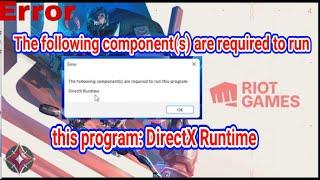 The following component(s) are required to run this program: DirectX Runtime Error | VALORANT