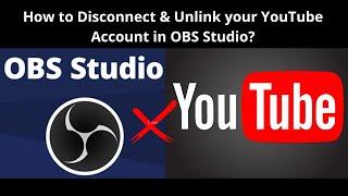 How to Disconnect & Unlink your YouTube Account in OBS Studio?