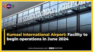 Kumasi International Airport: Facility to begin operations in June 2024