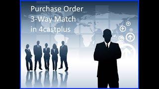 Purchase Order 3 way match with documents in 4castplus