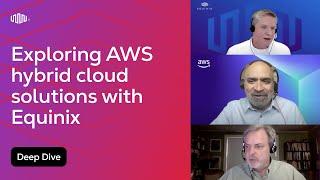 Exploring AWS Hybrid Cloud Solutions with Equinix