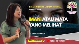 IMAN ATAU MATA YANG MELIHAT  |  Ev. Elly Kurniawati  |  PD Victory Jakarta - Kedoya  |  27 Mar 2024