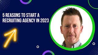 5 Reasons to Start Your Own Recruiting Agency in 2023